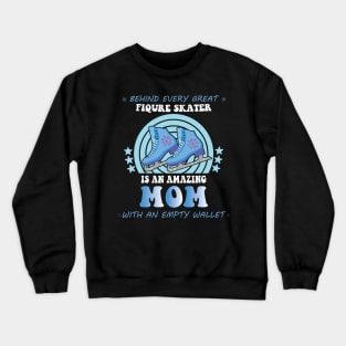 Behind Every Great Figure Skater Is An Amazing Mom Crewneck Sweatshirt